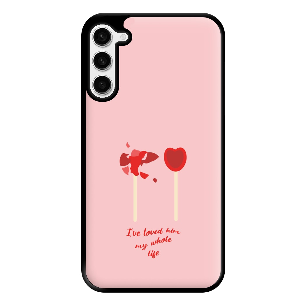 I've Loved Him My Whole Life Phone Case for Galaxy S23 Plus