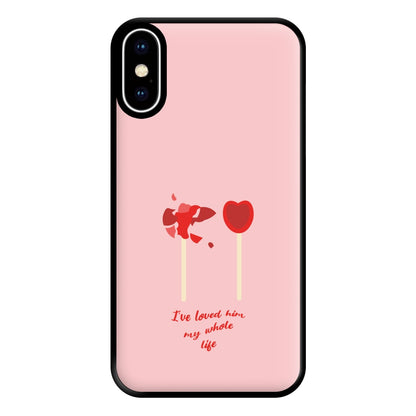 I've Loved Him My Whole Life Phone Case for iPhone XS Max