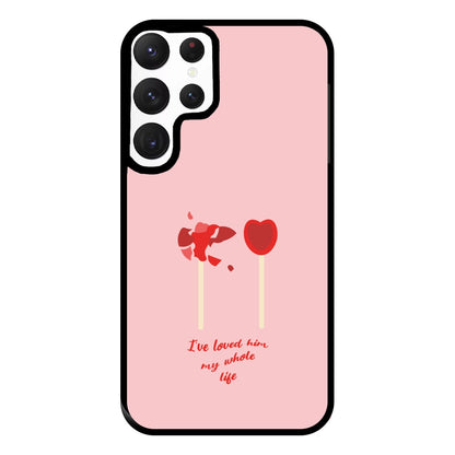 I've Loved Him My Whole Life Phone Case for Galaxy S22 Ultra