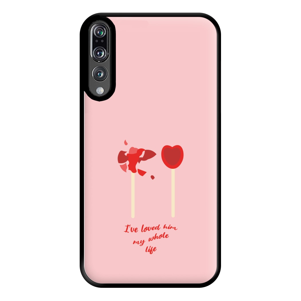 I've Loved Him My Whole Life Phone Case for Huawei P20 Pro