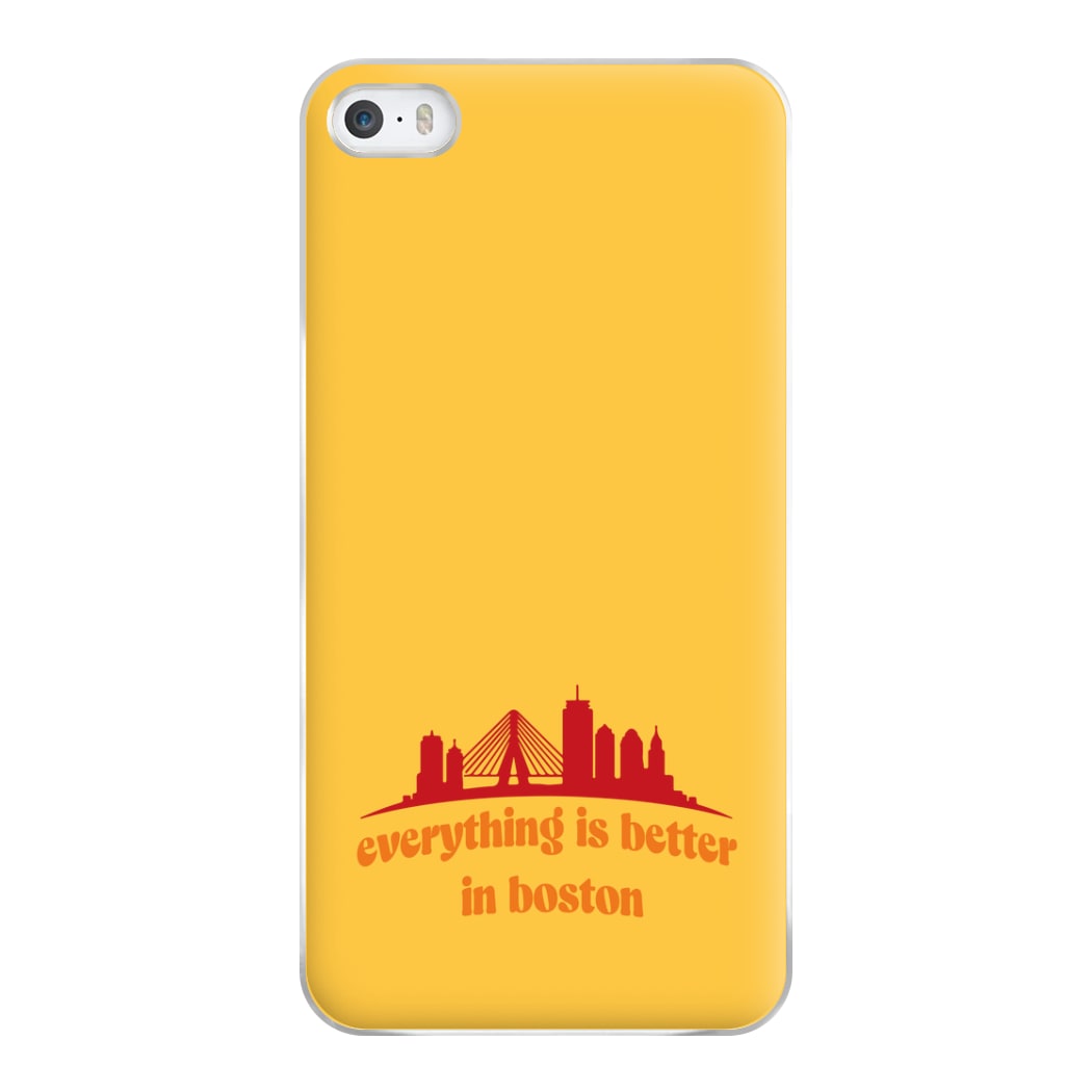 Everything Is Better In Boston Phone Case for iPhone 5 / 5s / SE 2016