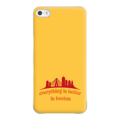 Everything Is Better In Boston Phone Case for iPhone 5 / 5s / SE 2016