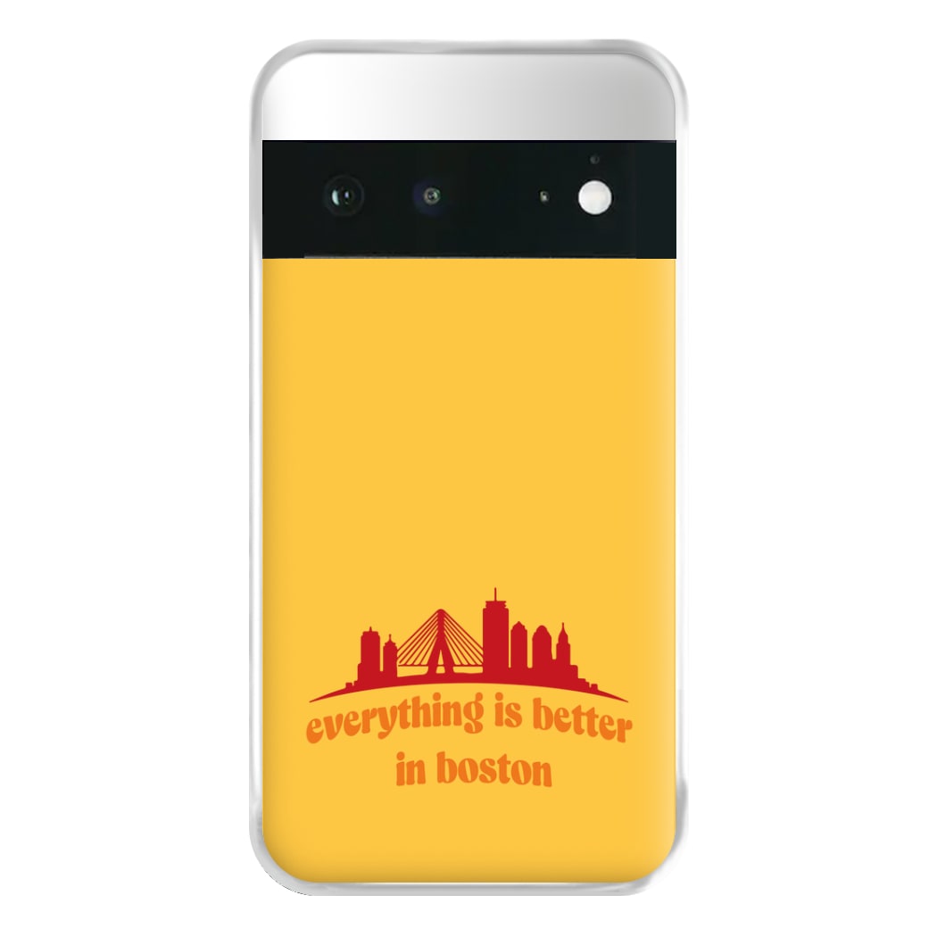 Everything Is Better In Boston Phone Case for Google Pixel 6a