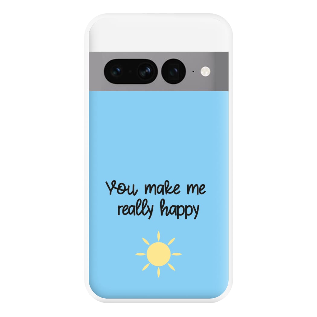 You Make Me Really Happy Phone Case for Google Pixel 7 Pro