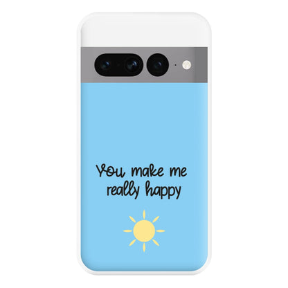 You Make Me Really Happy Phone Case for Google Pixel 7 Pro