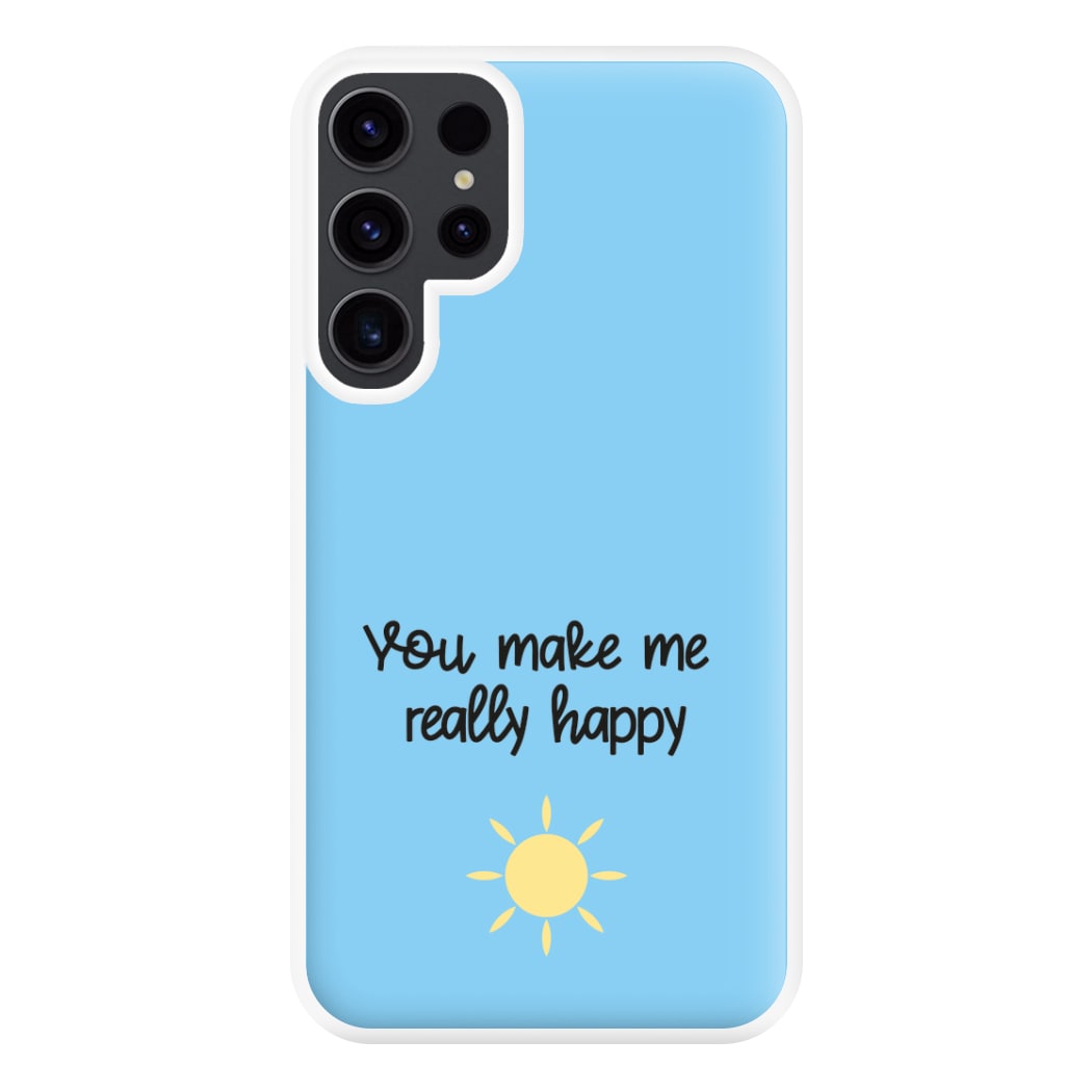 You Make Me Really Happy Phone Case for Galaxy S23 Ultra