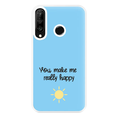 You Make Me Really Happy Phone Case for Huawei P30 Lite