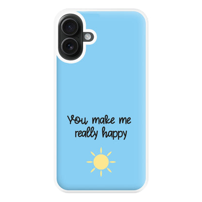 You Make Me Really Happy Phone Case for iPhone 16 Plus