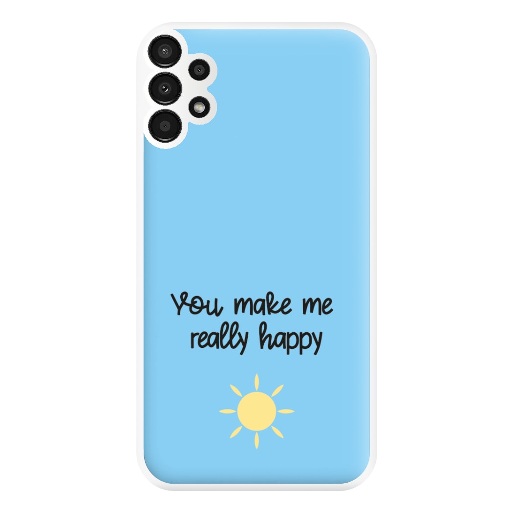 You Make Me Really Happy Phone Case for Galaxy A13