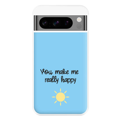 You Make Me Really Happy Phone Case for Google Pixel 8 Pro