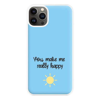 You Make Me Really Happy Phone Case for iPhone 13