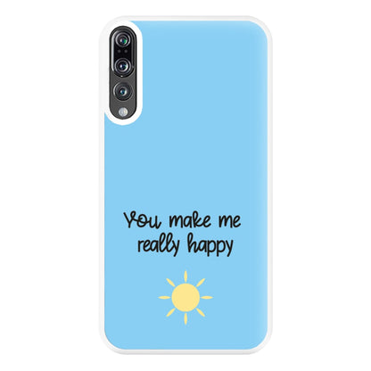 You Make Me Really Happy Phone Case for Huawei P20 Pro