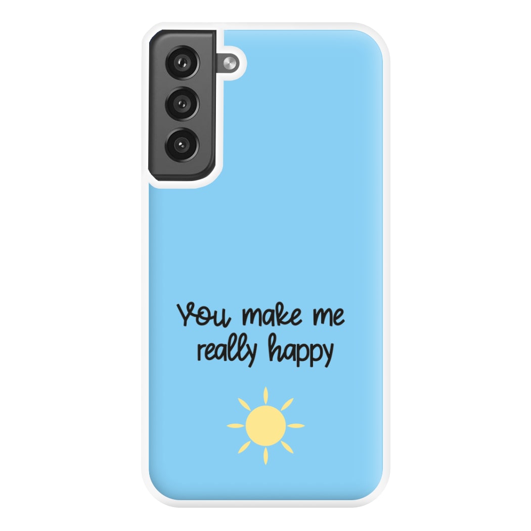 You Make Me Really Happy Phone Case for Galaxy S21FE