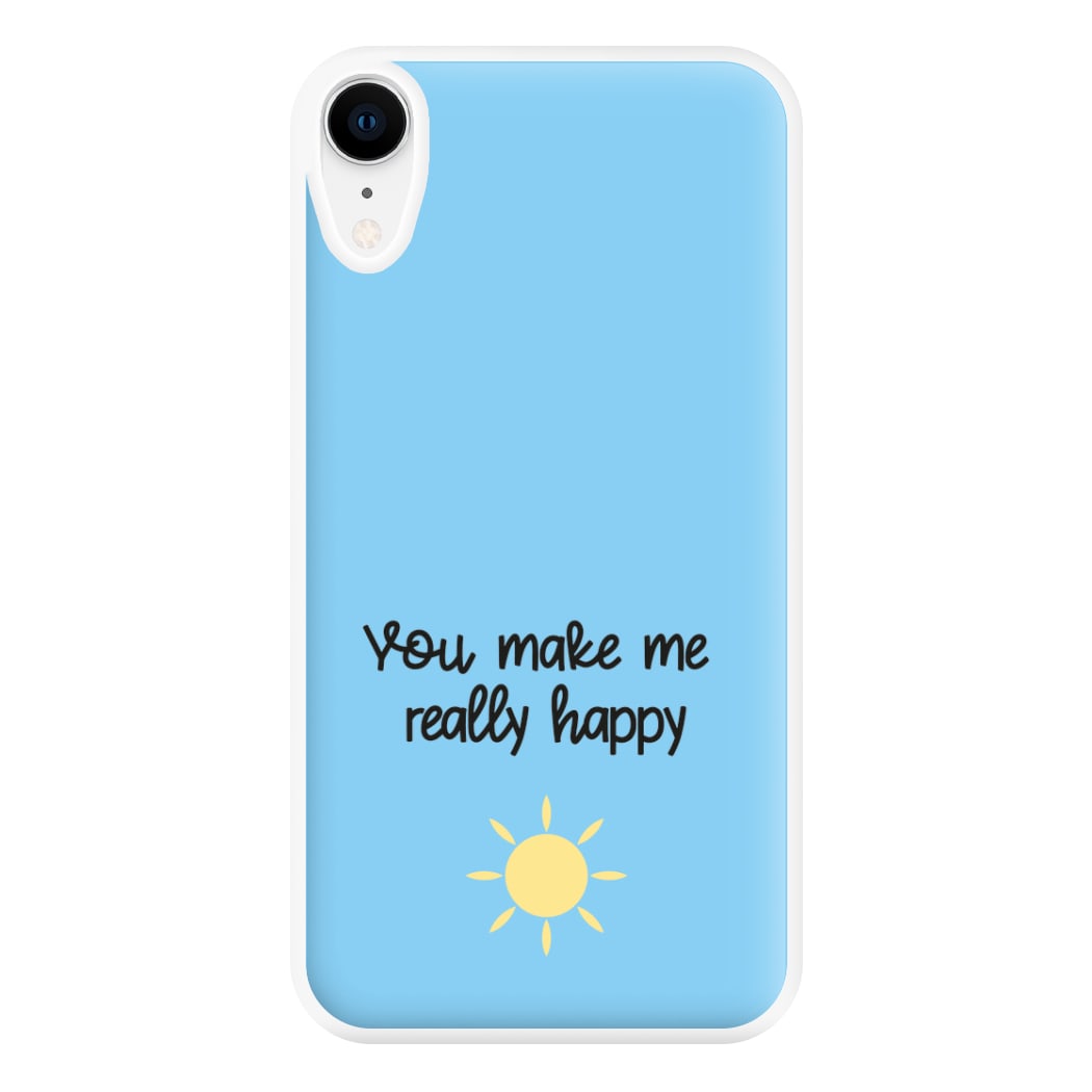 You Make Me Really Happy Phone Case for iPhone XR