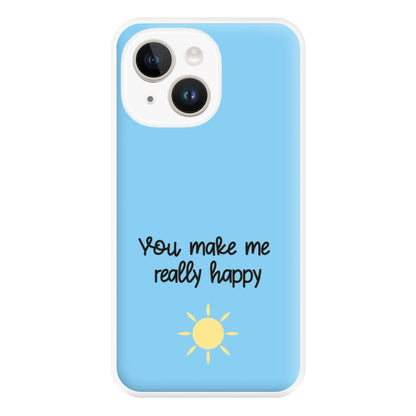 You Make Me Really Happy Phone Case for iPhone 14 Plus