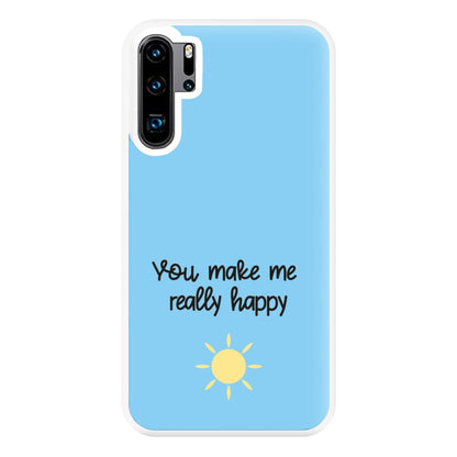 You Make Me Really Happy Phone Case for Huawei P30 Pro