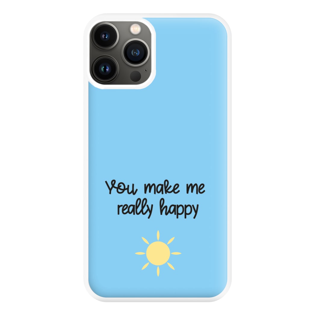 You Make Me Really Happy Phone Case for iPhone 11 Pro Max