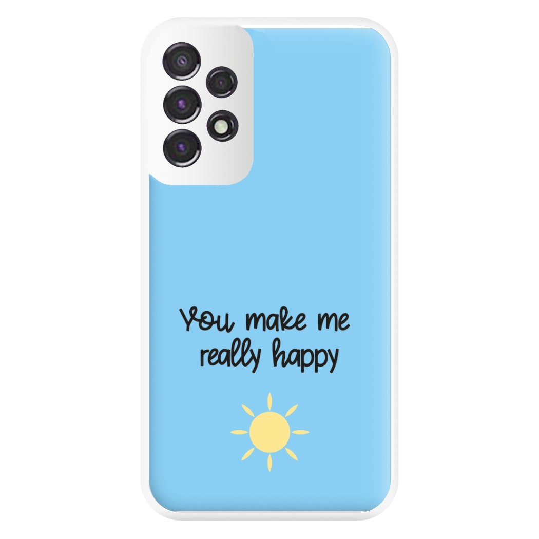 You Make Me Really Happy Phone Case for Galaxy A53