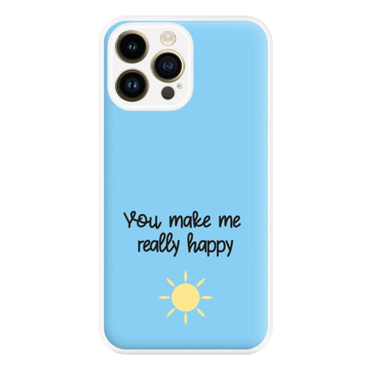 You Make Me Really Happy Phone Case for iPhone 14 Pro Max