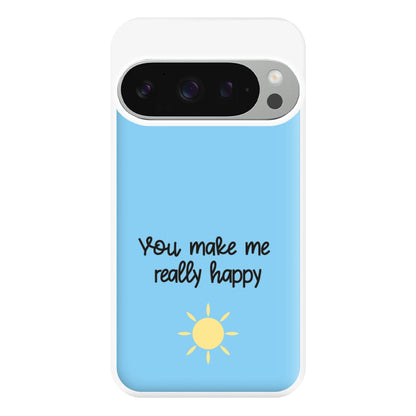 You Make Me Really Happy Phone Case for Google Pixel 9 Pro XL