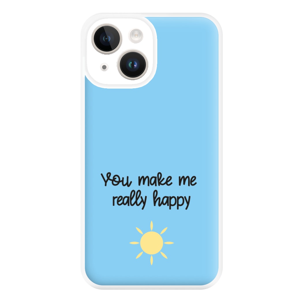 You Make Me Really Happy Phone Case for iPhone 14