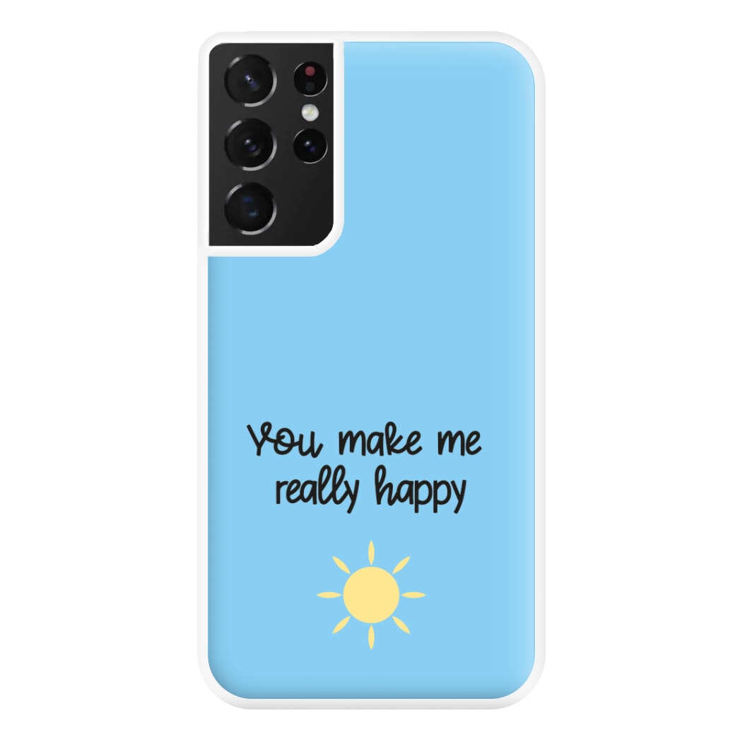 You Make Me Really Happy Phone Case for Galaxy S21 Ultra