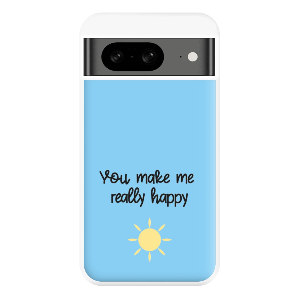 You Make Me Really Happy Phone Case for Google Pixel 8