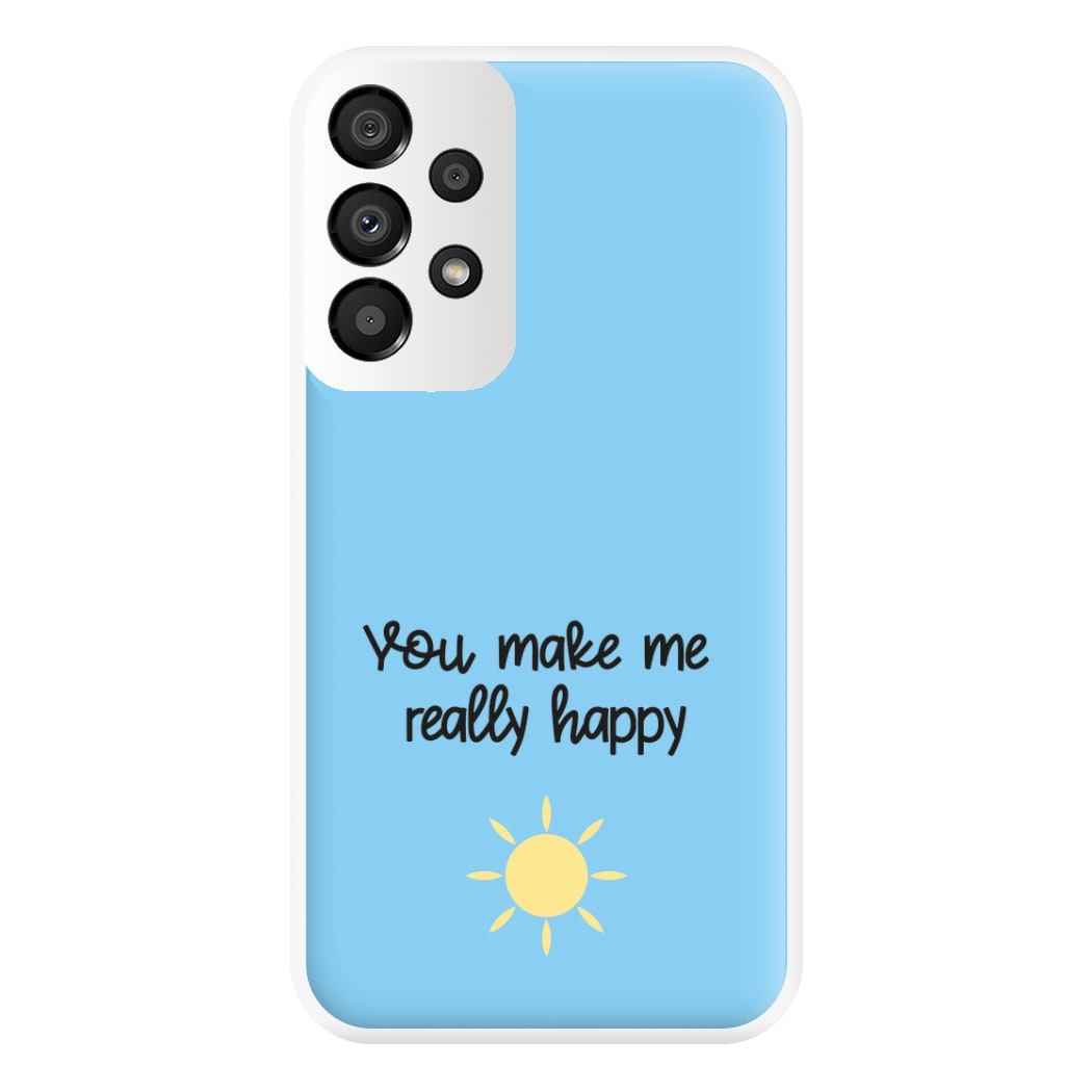 You Make Me Really Happy Phone Case for Galaxy A33