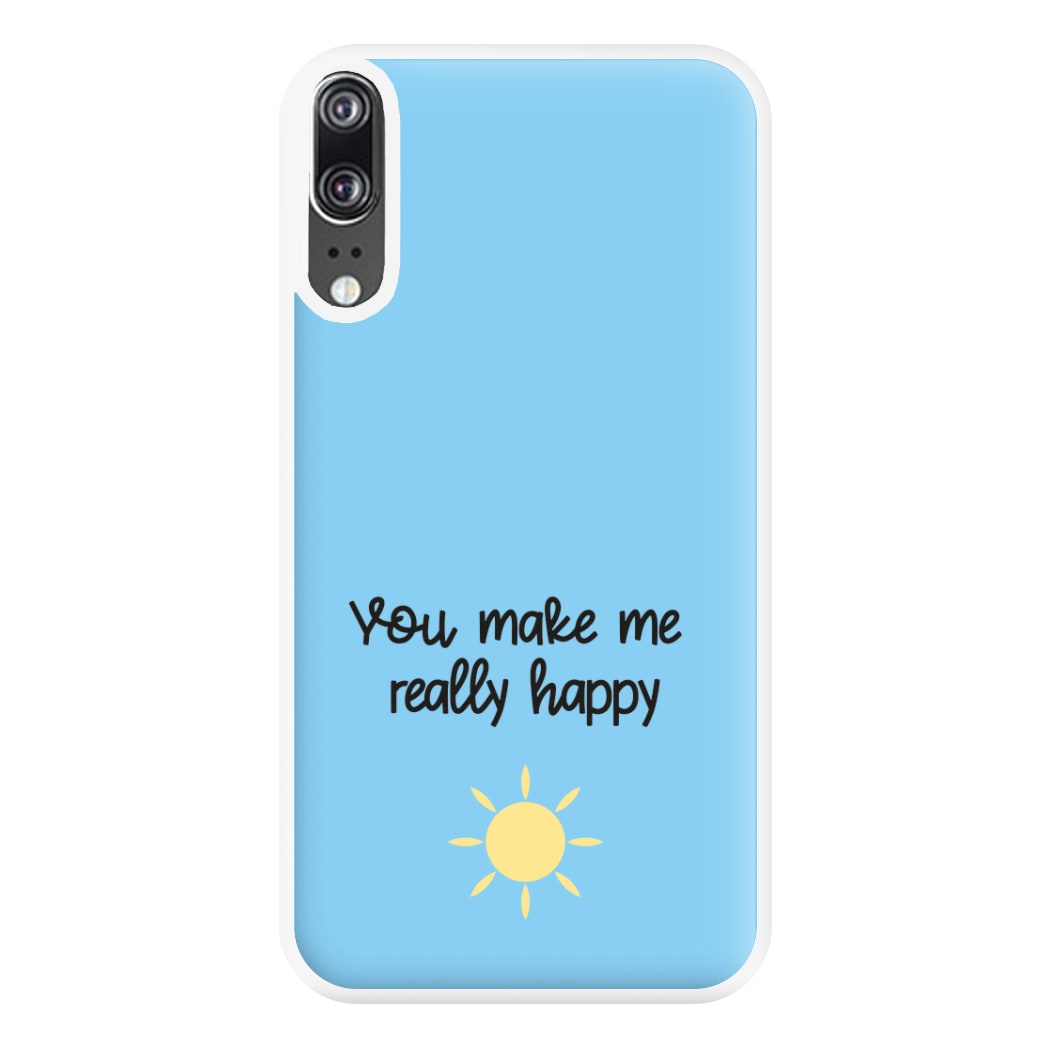 You Make Me Really Happy Phone Case for Huawei P20