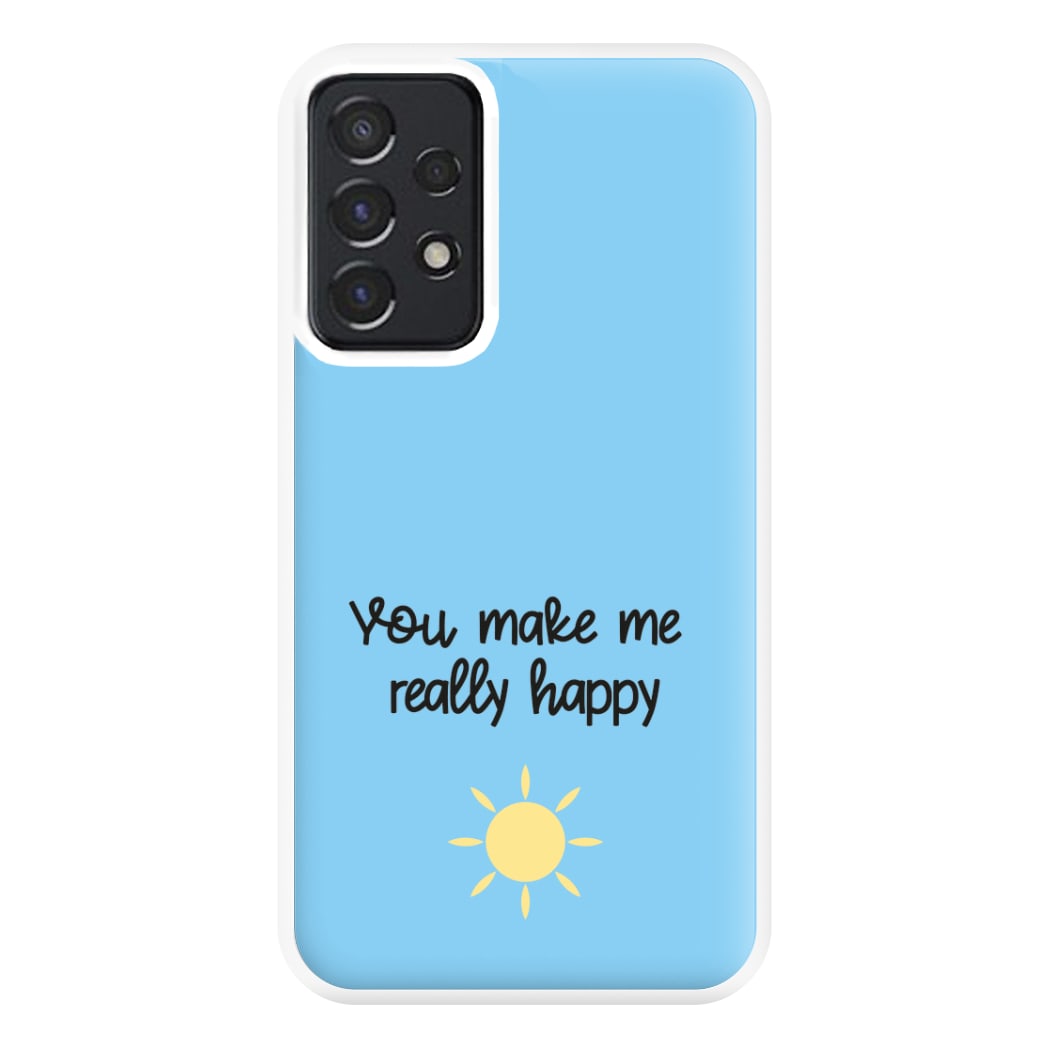 You Make Me Really Happy Phone Case for Galaxy A52 / A52s