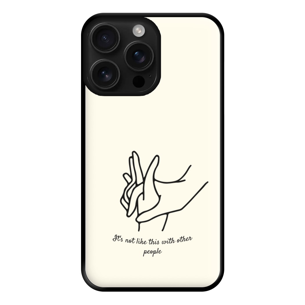 It's Not Like This With Other People Phone Case