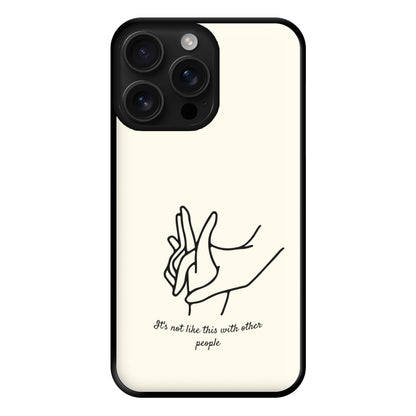 It's Not Like This With Other People Phone Case for iPhone 16 Pro Max