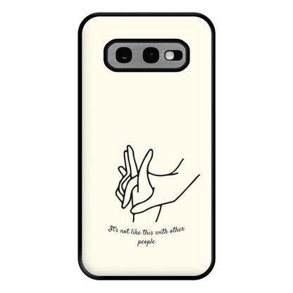 It's Not Like This With Other People Phone Case for Galaxy S10e