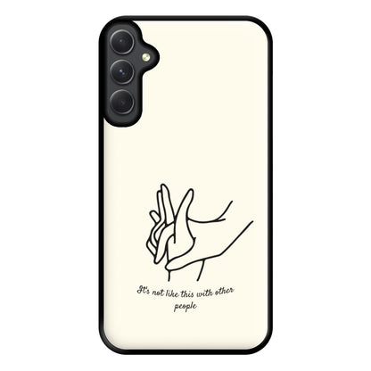 It's Not Like This With Other People Phone Case for Galaxy A54