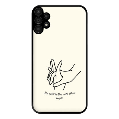 It's Not Like This With Other People Phone Case for Galaxy A13