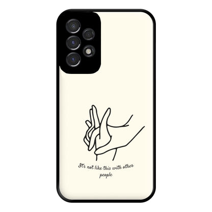 It's Not Like This With Other People Phone Case for Galaxy A53