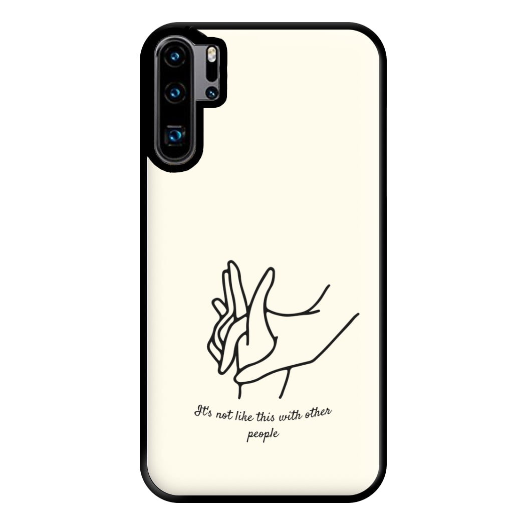 It's Not Like This With Other People Phone Case for Huawei P30 Pro