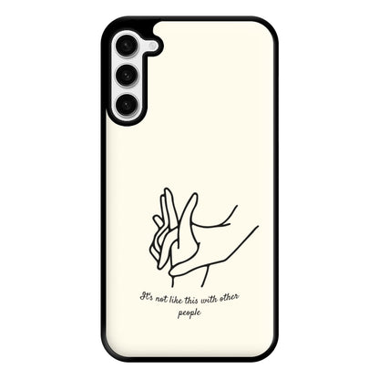 It's Not Like This With Other People Phone Case for Galaxy S23 Plus