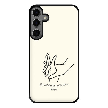 It's Not Like This With Other People Phone Case for Galaxy S23FE