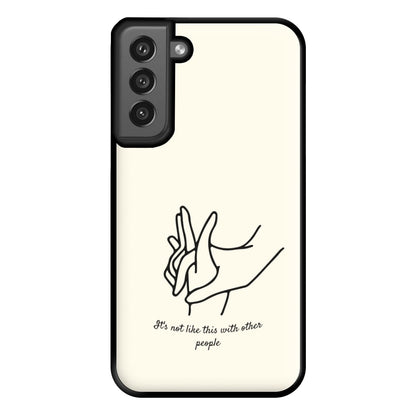 It's Not Like This With Other People Phone Case for Galaxy S21FE