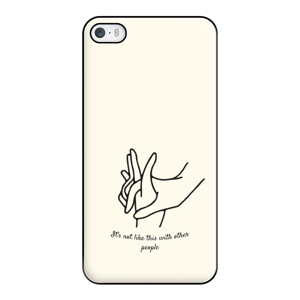 It's Not Like This With Other People Phone Case for iPhone 5 / 5s / SE 2016