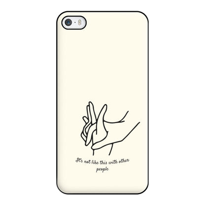 It's Not Like This With Other People Phone Case for iPhone 5 / 5s / SE 2016