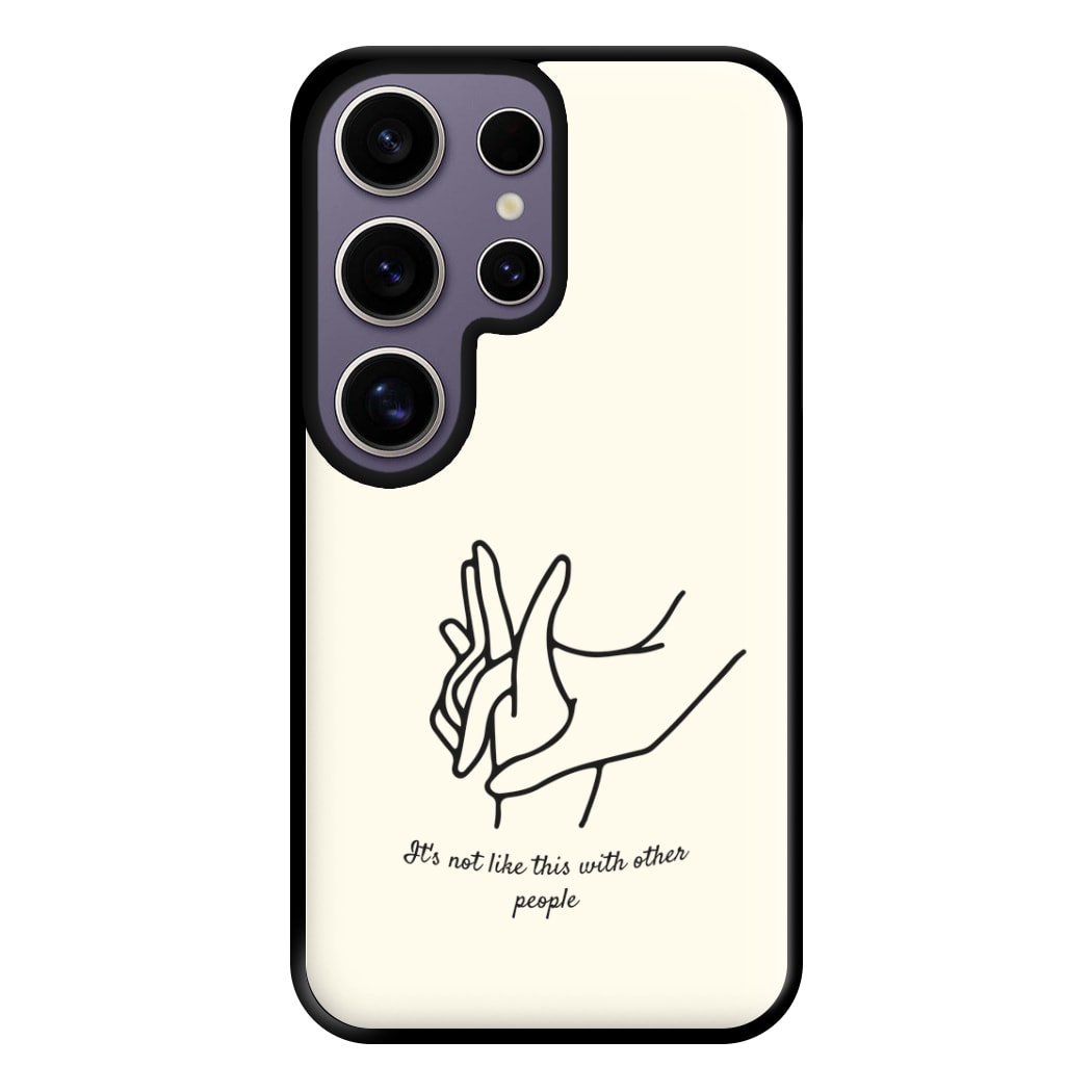 It's Not Like This With Other People Phone Case for Galaxy S25 Ultra