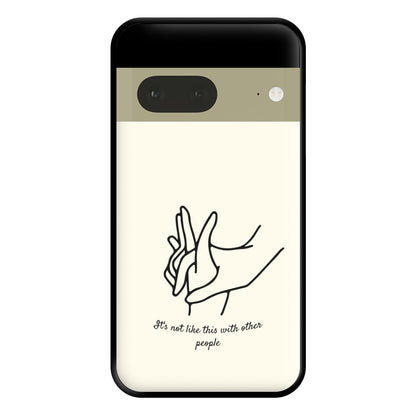 It's Not Like This With Other People Phone Case for Google Pixel 7a