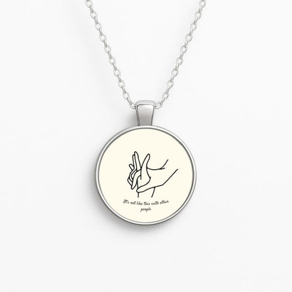 It's Not Like This With Other People Necklace