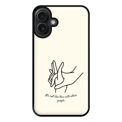 It's Not Like This With Other People Phone Case for iPhone 16 Plus