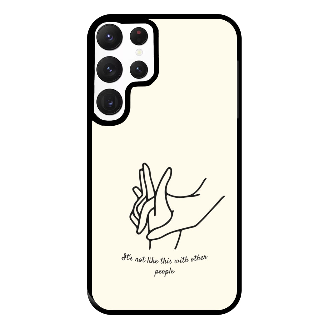 It's Not Like This With Other People Phone Case for Galaxy S22 Ultra