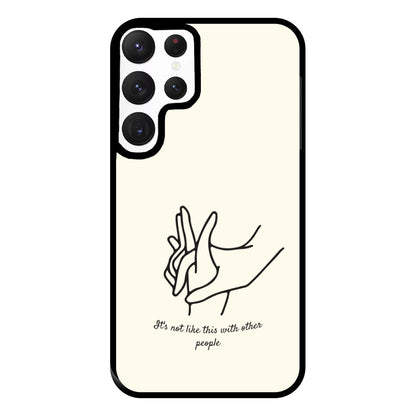 It's Not Like This With Other People Phone Case for Galaxy S22 Ultra