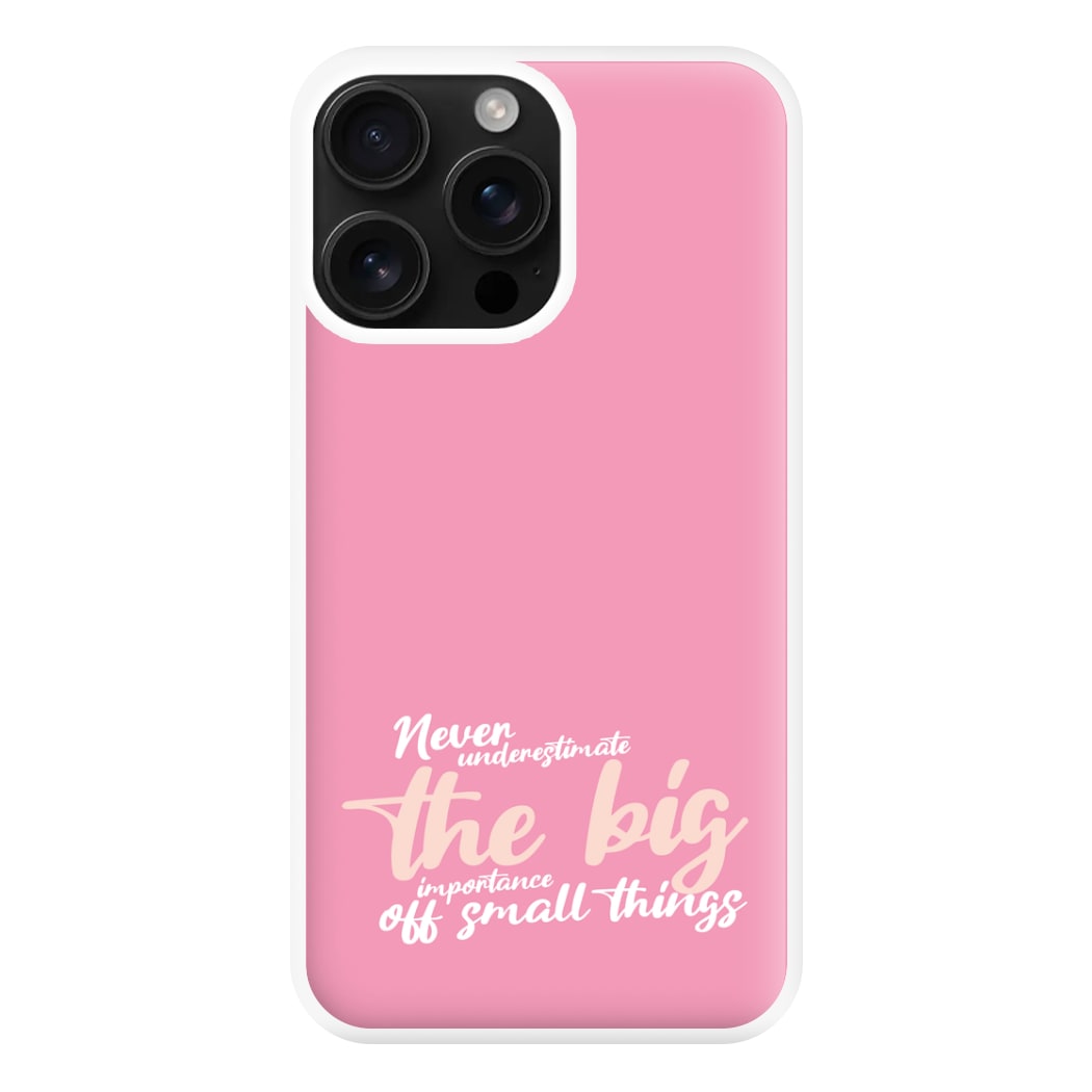 The Big Importance Of Small Things Phone Case