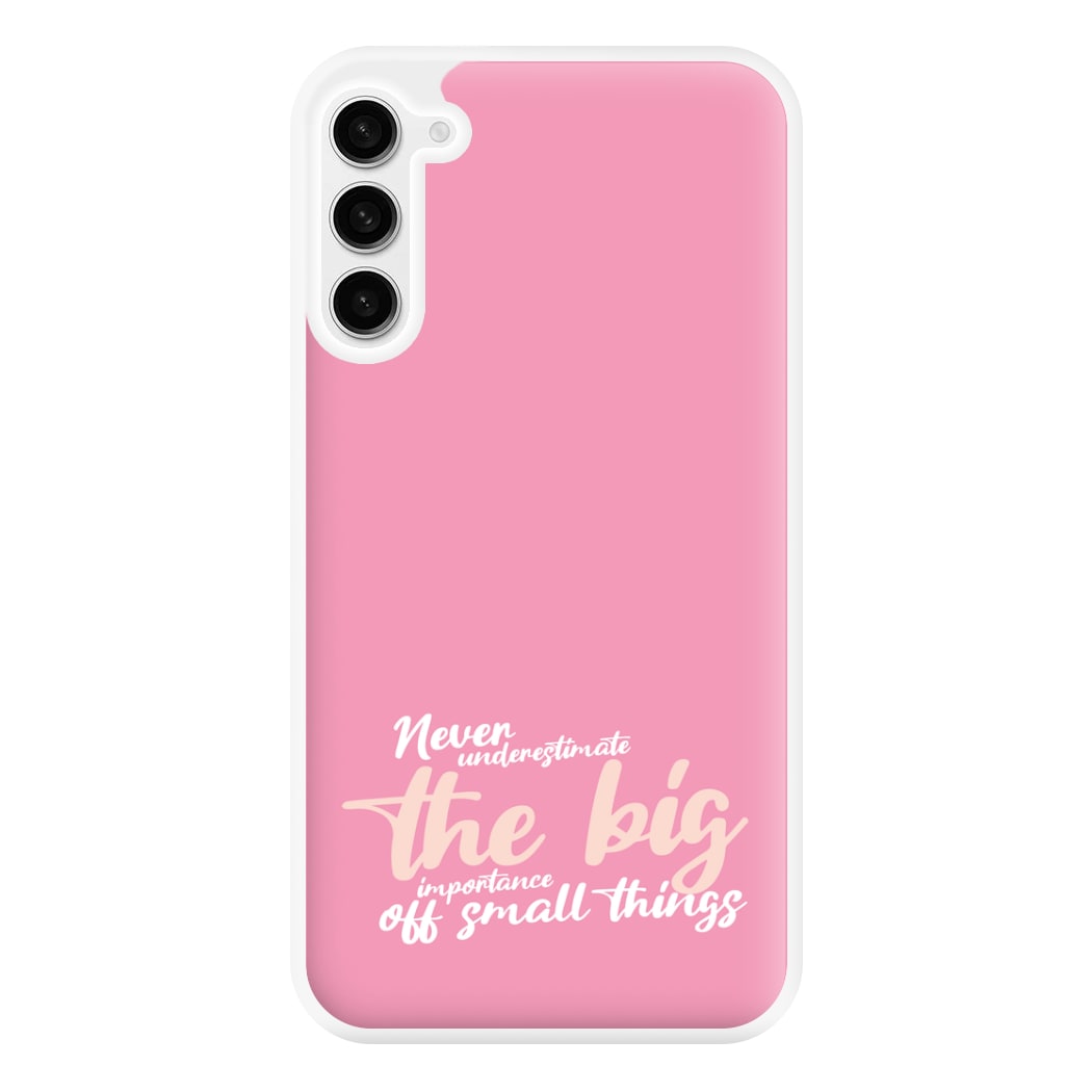 The Big Importance Of Small Things Phone Case for Galaxy S23FE